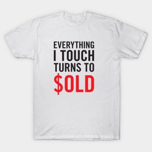 Everything I Touch Turns To $OLD T-Shirt T-Shirt